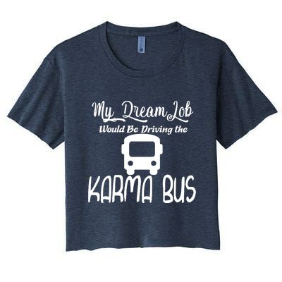 My Dream Job Would Be Driving The Karma Bus Women's Crop Top Tee