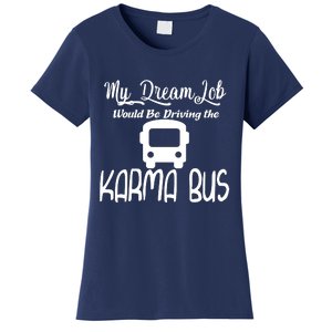 My Dream Job Would Be Driving The Karma Bus Women's T-Shirt