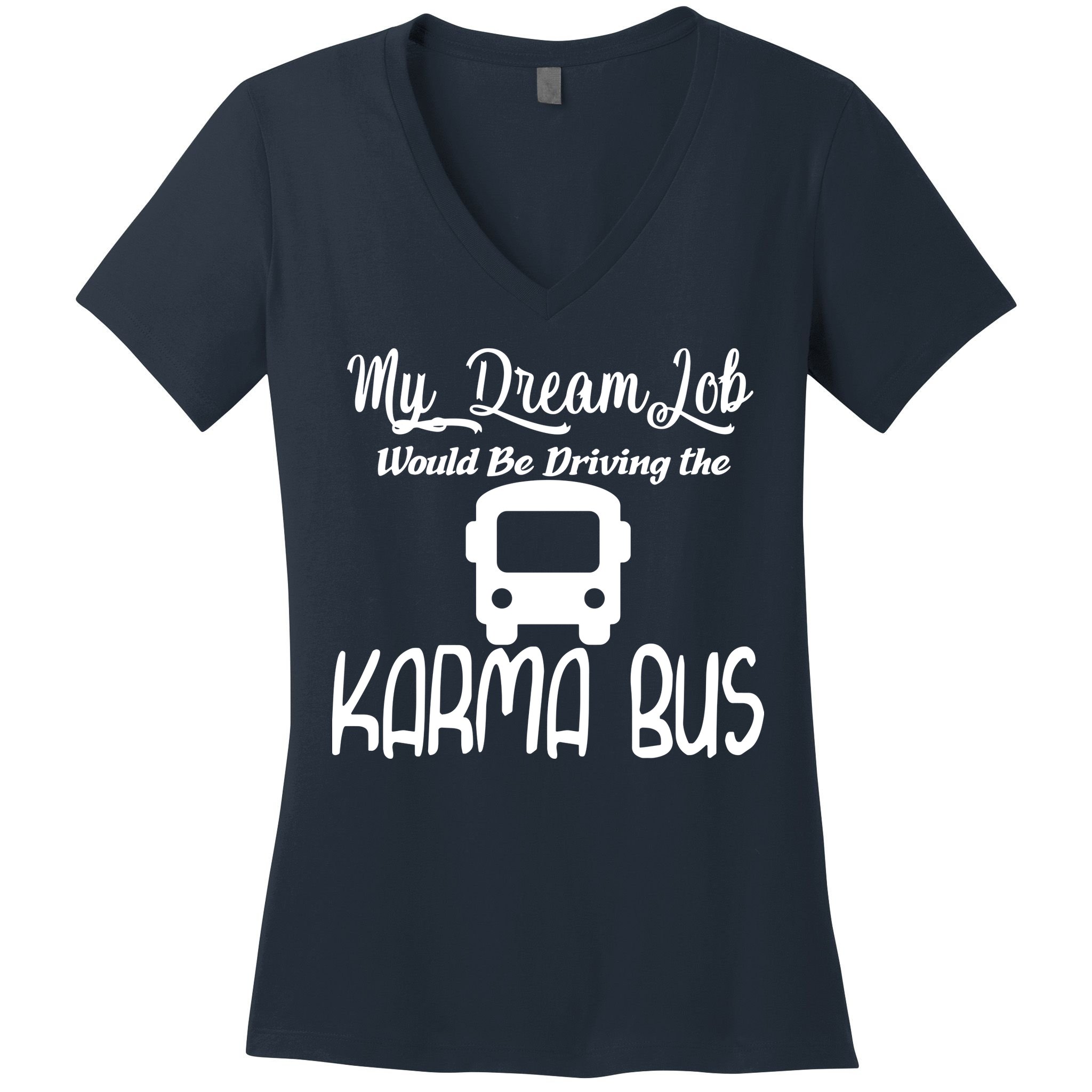 My Dream Job Would Be Driving The Karma Bus Women's V-Neck T-Shirt