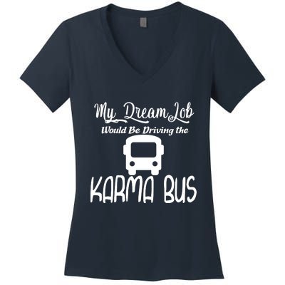 My Dream Job Would Be Driving The Karma Bus Women's V-Neck T-Shirt