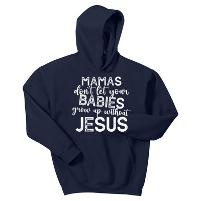 Mamas Dont Let Your Babies Grow Up Without Jesus Funny Kids Hoodie