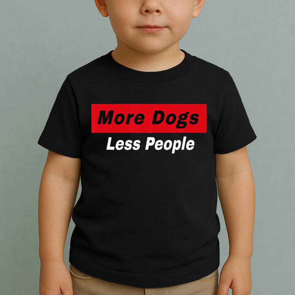 More Dogs Less People Funny Dog Lover Humain Hater Humor Toddler T-Shirt