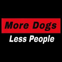 More Dogs Less People Funny Dog Lover Humain Hater Humor Toddler T-Shirt