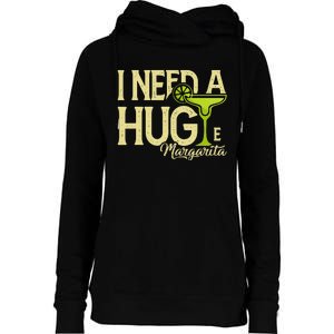 Margarita Drinking Lovers I Need A Huge Margarita Womens Funnel Neck Pullover Hood