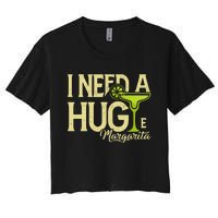 Margarita Drinking Lovers I Need A Huge Margarita Women's Crop Top Tee