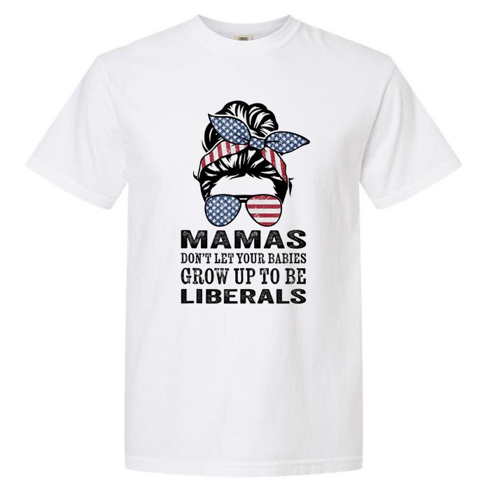 Mamas Don't Let Babies Grow Up To Be Liberals, USA Messy Bun Garment-Dyed Heavyweight T-Shirt