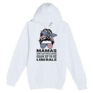 Mamas Don't Let Babies Grow Up To Be Liberals, USA Messy Bun Premium Pullover Hoodie