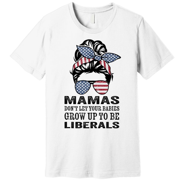 Mamas Don't Let Babies Grow Up To Be Liberals, USA Messy Bun Premium T-Shirt