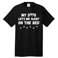 My Dog Lets Me Sleep On The Bed Funny Cute Dog Lover Premium Tall T-Shirt