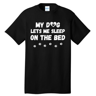 My Dog Lets Me Sleep On The Bed Funny Cute Dog Lover Premium Tall T-Shirt