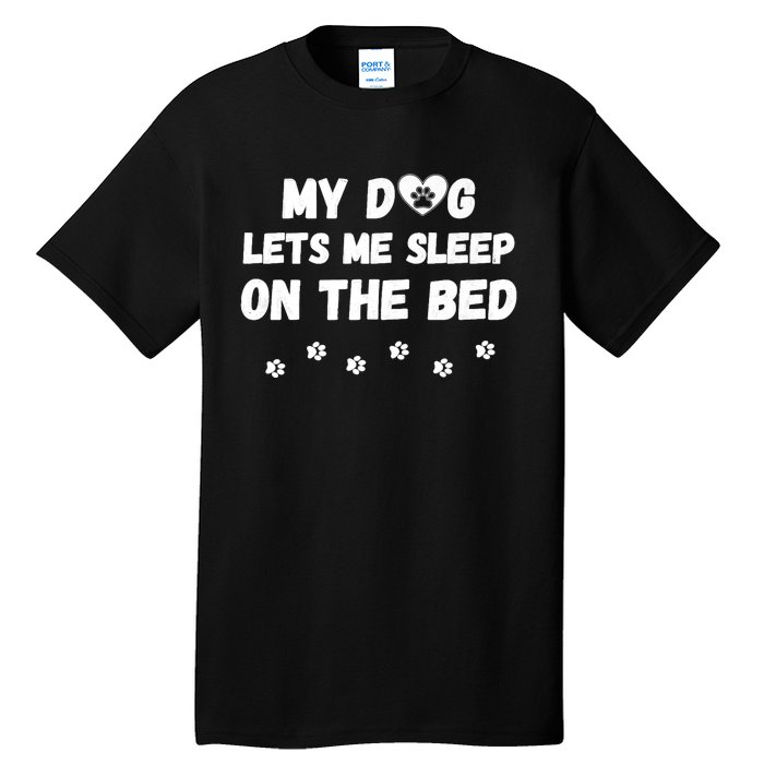 My Dog Lets Me Sleep On The Bed Funny Cute Dog Lover Premium Tall T-Shirt