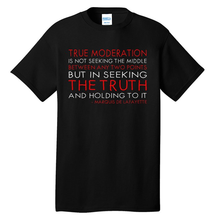 Marquis de Lafayette quote, moderation is holding to truth  Tall T-Shirt