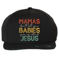 Mamas Dont Let Your Babies Grow Up Without Jesus Vintage Wool Snapback Cap