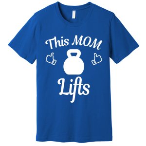 Mother's Day Lifting Workout Kettlebell This Mom Lifts Gift Premium T-Shirt