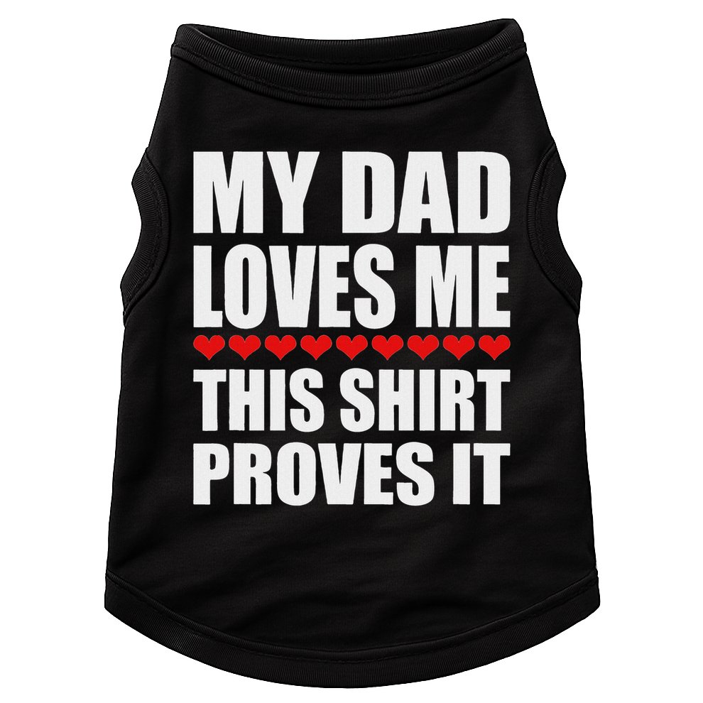 My Dad Loves Me This Proves It Funny Parent Saying Doggie Tank
