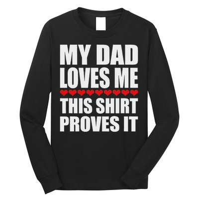 My Dad Loves Me This Proves It Funny Parent Saying Long Sleeve Shirt