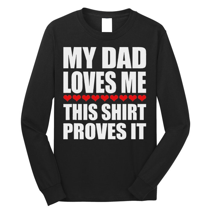 My Dad Loves Me This Proves It Funny Parent Saying Long Sleeve Shirt