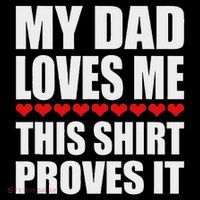 My Dad Loves Me This Proves It Funny Parent Saying T-Shirt