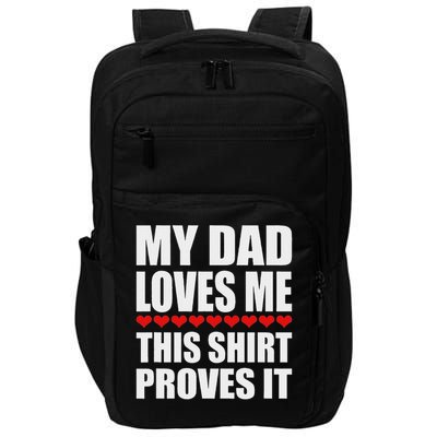 My Dad Loves Me This Proves It Funny Parent Saying Impact Tech Backpack