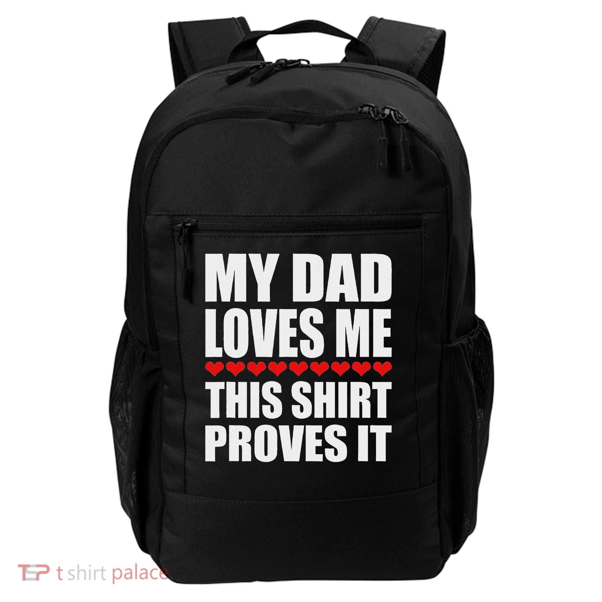 My Dad Loves Me This Proves It Funny Parent Saying Backpack
