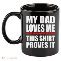 My Dad Loves Me This Proves It Funny Parent Saying 11oz C Handle Ceramic Mug