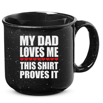 My Dad Loves Me This Proves It Funny Parent Saying 15oz Campfire Ceramic Mug