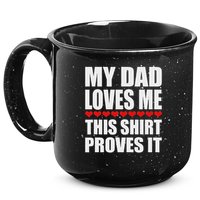 My Dad Loves Me This Proves It Funny Parent Saying 15oz Campfire Ceramic Mug