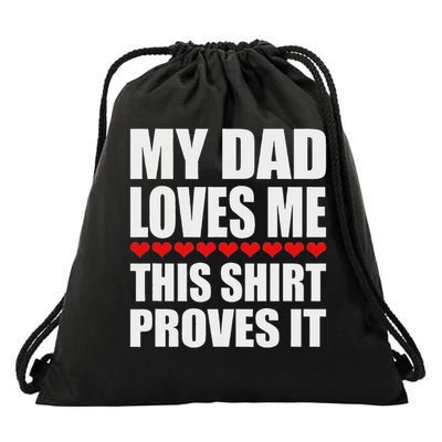 My Dad Loves Me This Proves It Funny Parent Saying Drawstring Bag