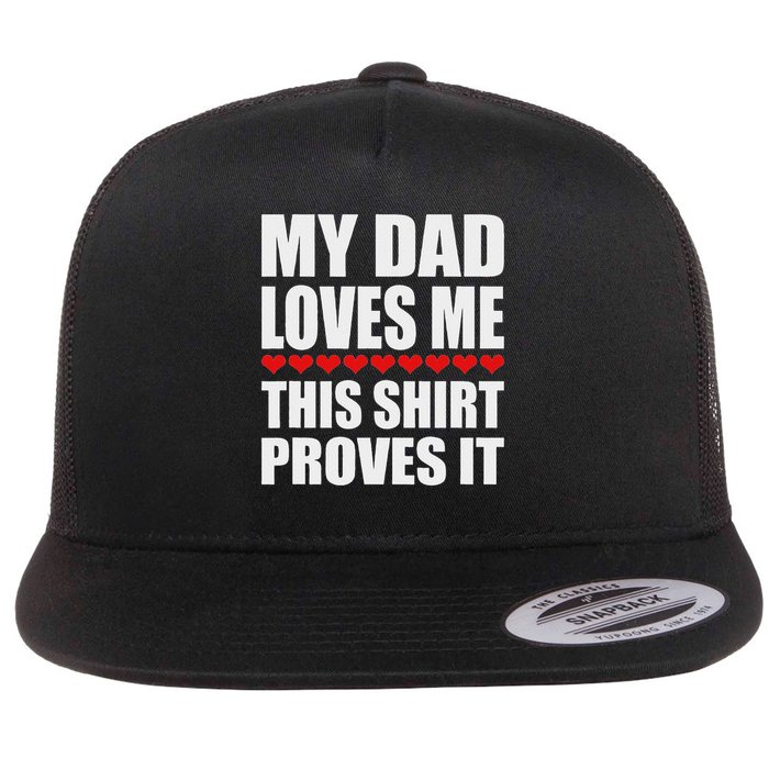 My Dad Loves Me This Proves It Funny Parent Saying Flat Bill Trucker Hat
