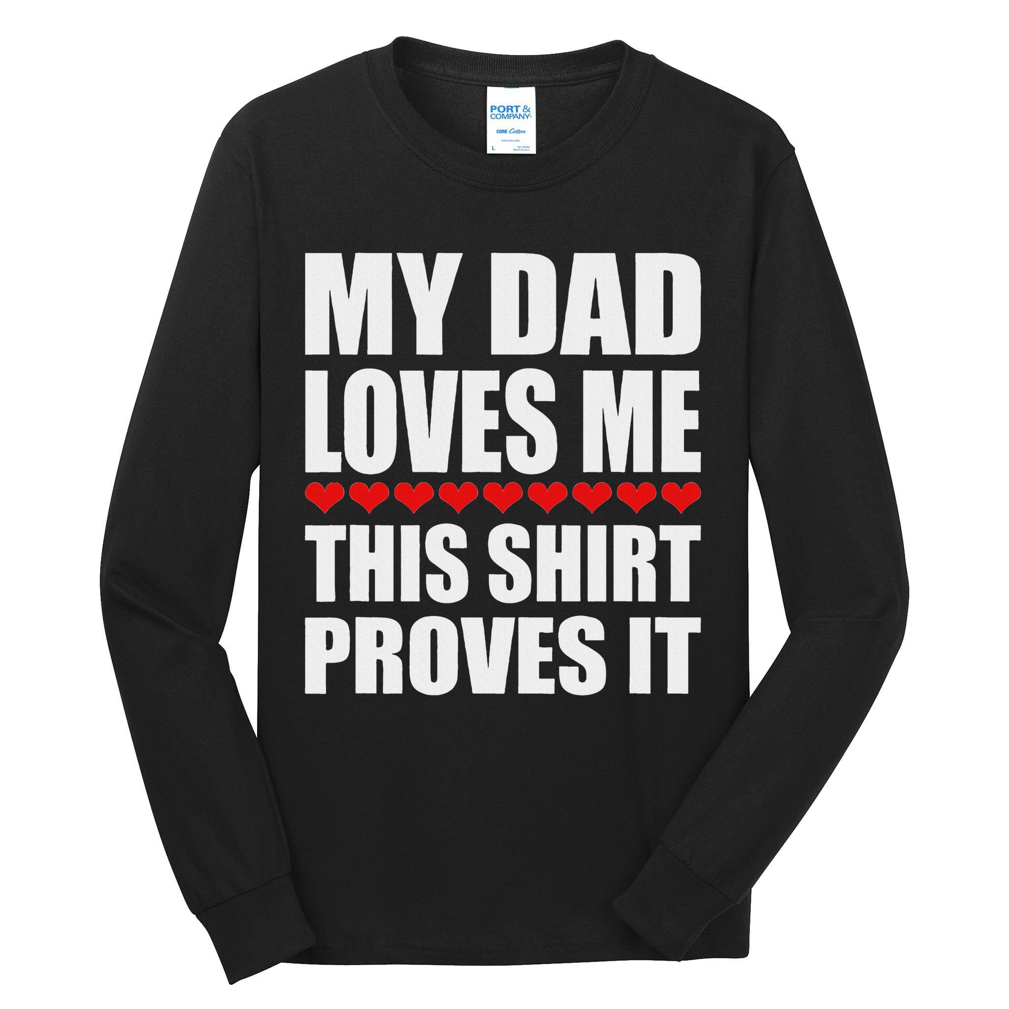 My Dad Loves Me This Proves It Funny Parent Saying Tall Long Sleeve T-Shirt