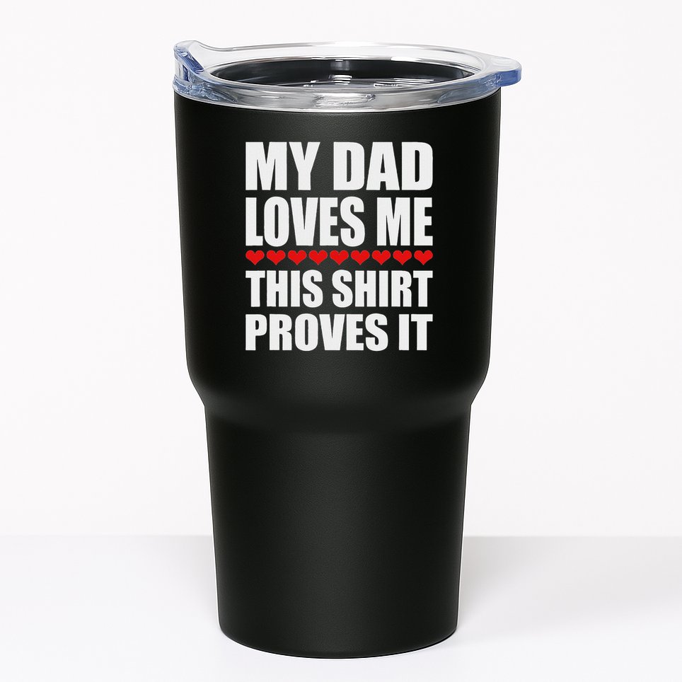 My Dad Loves Me This Proves It Funny Parent Saying Tumbler