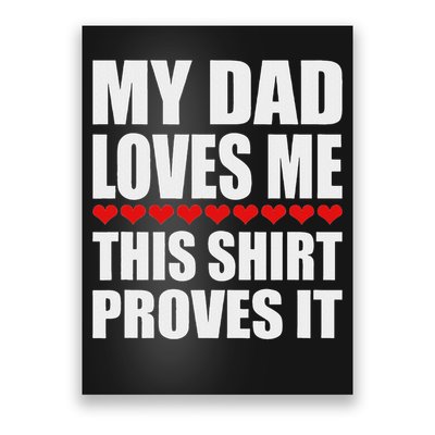 My Dad Loves Me This Proves It Funny Parent Saying Poster
