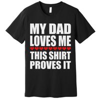 My Dad Loves Me This Proves It Funny Parent Saying Premium T-Shirt