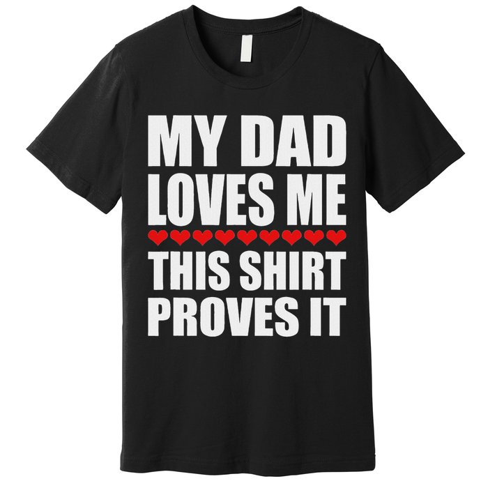 My Dad Loves Me This Proves It Funny Parent Saying Premium T-Shirt