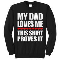 My Dad Loves Me This Proves It Funny Parent Saying Tall Sweatshirt