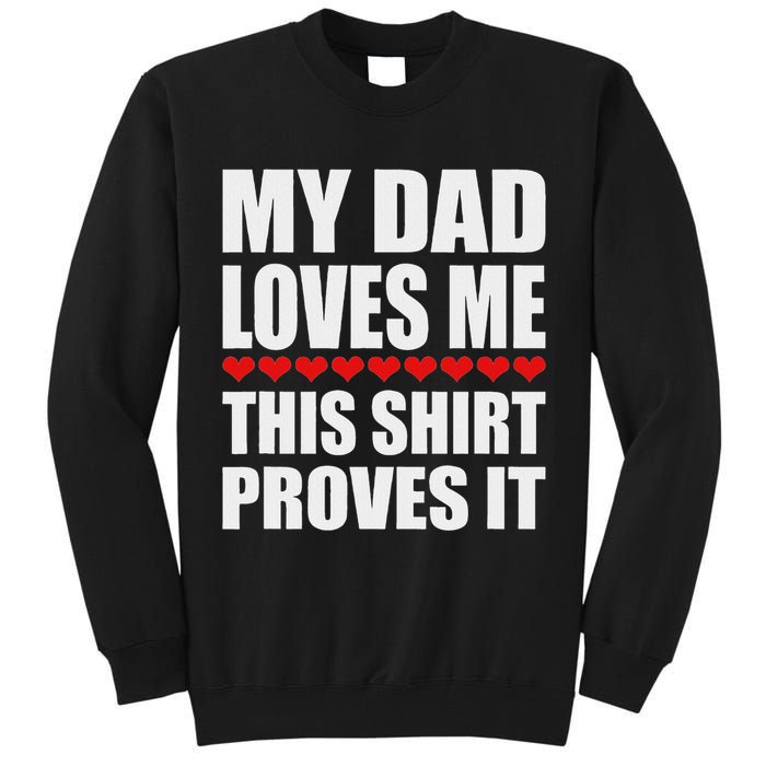 My Dad Loves Me This Proves It Funny Parent Saying Tall Sweatshirt