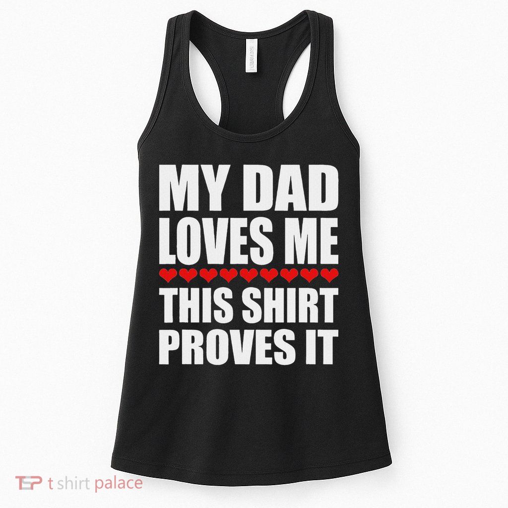 My Dad Loves Me This Proves It Funny Parent Saying Womens Tank Top