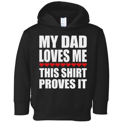 My Dad Loves Me This Proves It Funny Parent Saying Toddler Hoodie