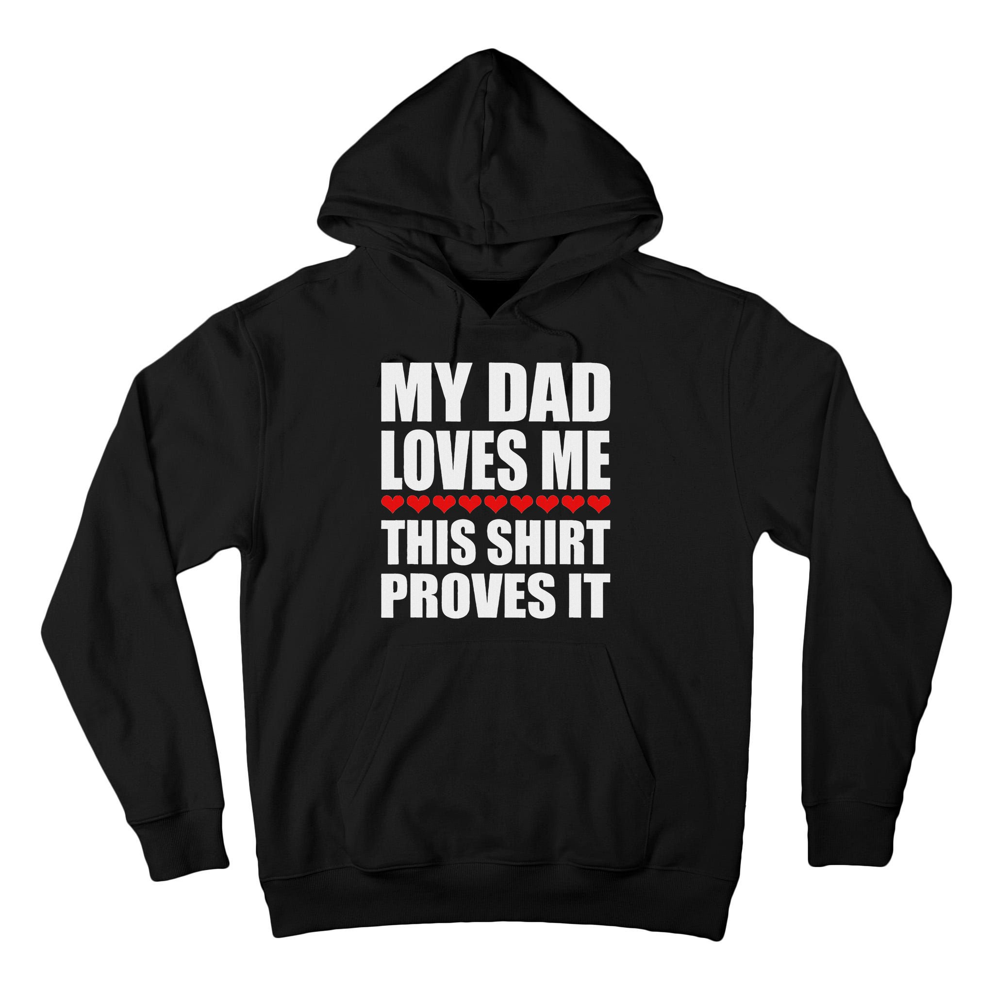 My Dad Loves Me This Proves It Funny Parent Saying Tall Hoodie