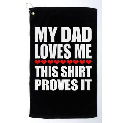 My Dad Loves Me This Proves It Funny Parent Saying Golf Towel