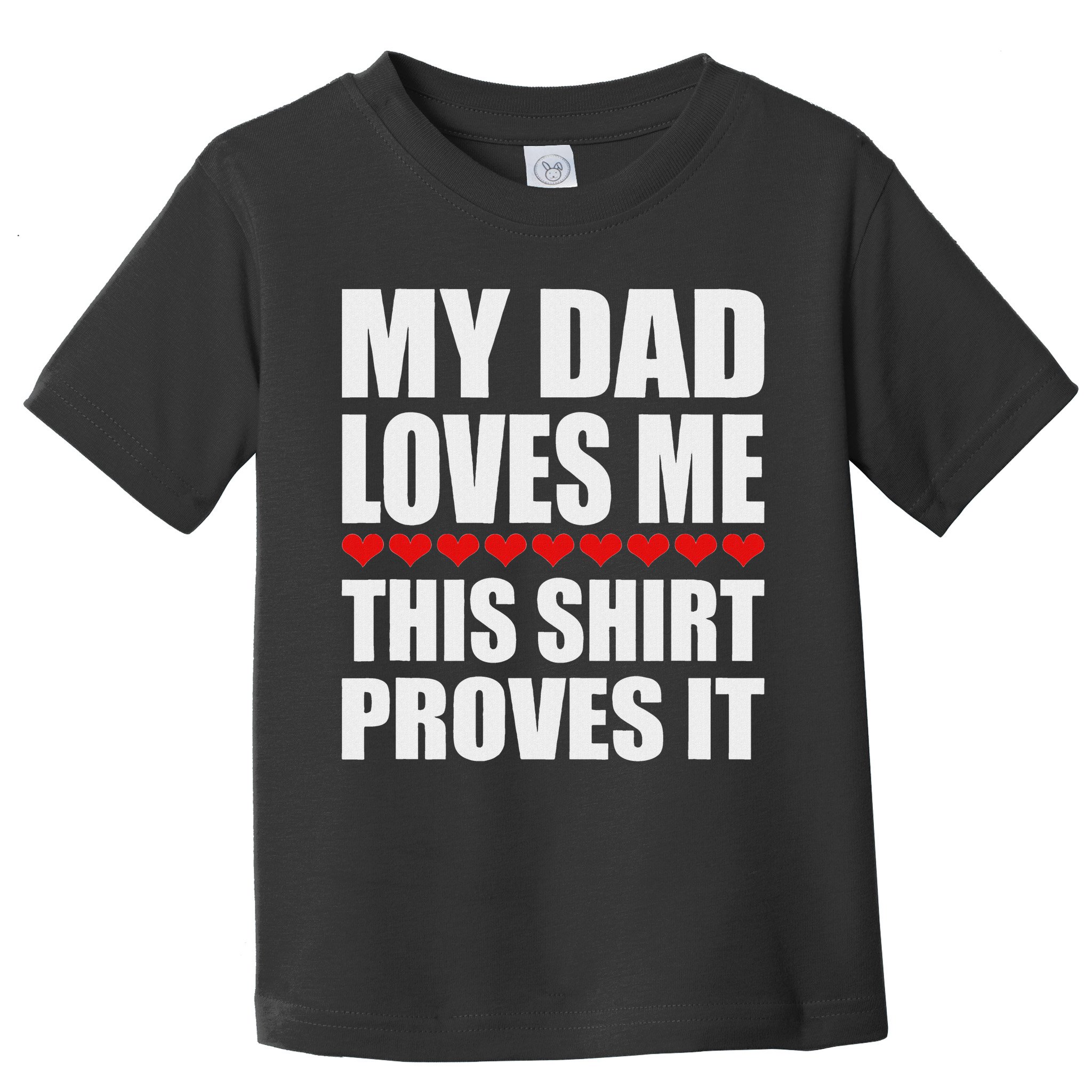 My Dad Loves Me This Proves It Funny Parent Saying Toddler T-Shirt