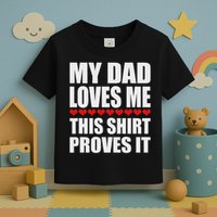 My Dad Loves Me This Proves It Funny Parent Saying Toddler T-Shirt