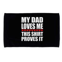 My Dad Loves Me This Proves It Funny Parent Saying Microfiber Hand Towel