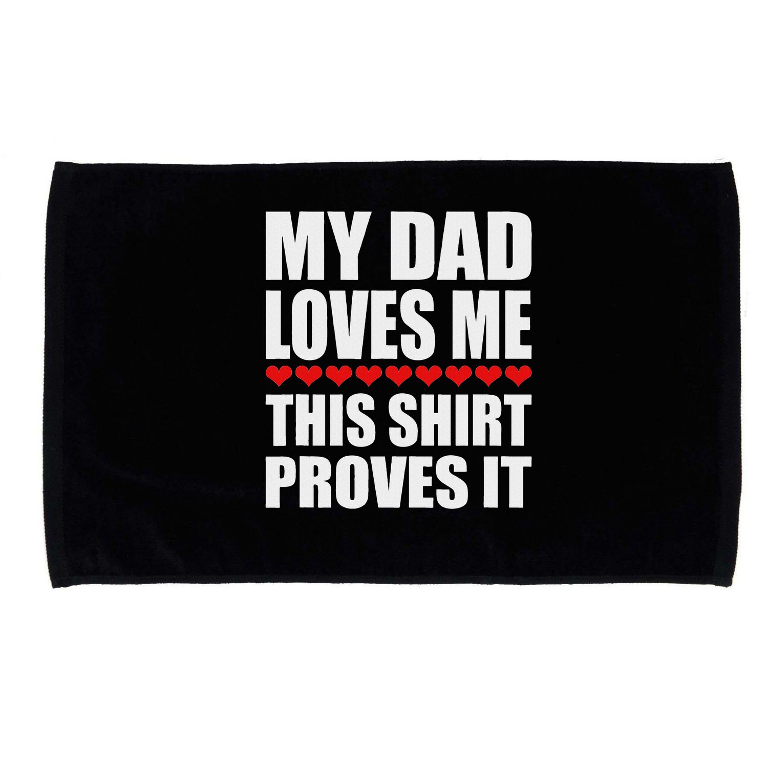 My Dad Loves Me This Proves It Funny Parent Saying Microfiber Hand Towel