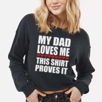 My Dad Loves Me This Proves It Funny Parent Saying Cropped Pullover Crew