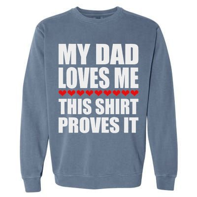 My Dad Loves Me This Proves It Funny Parent Saying Garment-Dyed Sweatshirt
