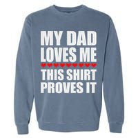 My Dad Loves Me This Proves It Funny Parent Saying Garment-Dyed Sweatshirt