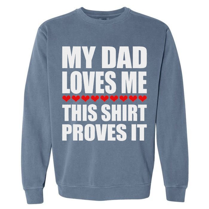 My Dad Loves Me This Proves It Funny Parent Saying Garment-Dyed Sweatshirt