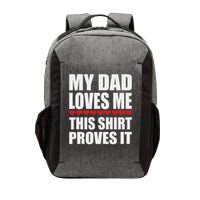 My Dad Loves Me This Proves It Funny Parent Saying Vector Backpack