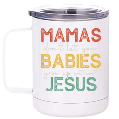 Mamas Dont Let Your Babies Grow Up Without Jesus Vintage 12 oz Stainless Steel Tumbler Cup